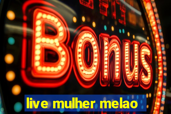 live mulher melao